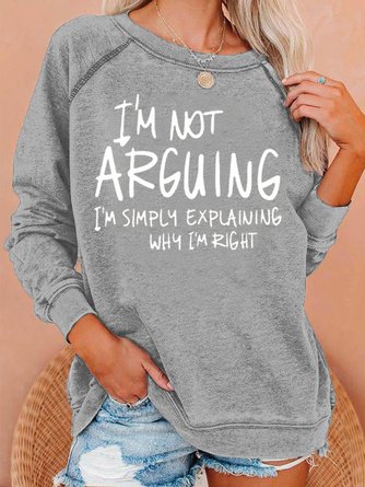 i'm not arguing  Casual Sweatshirt