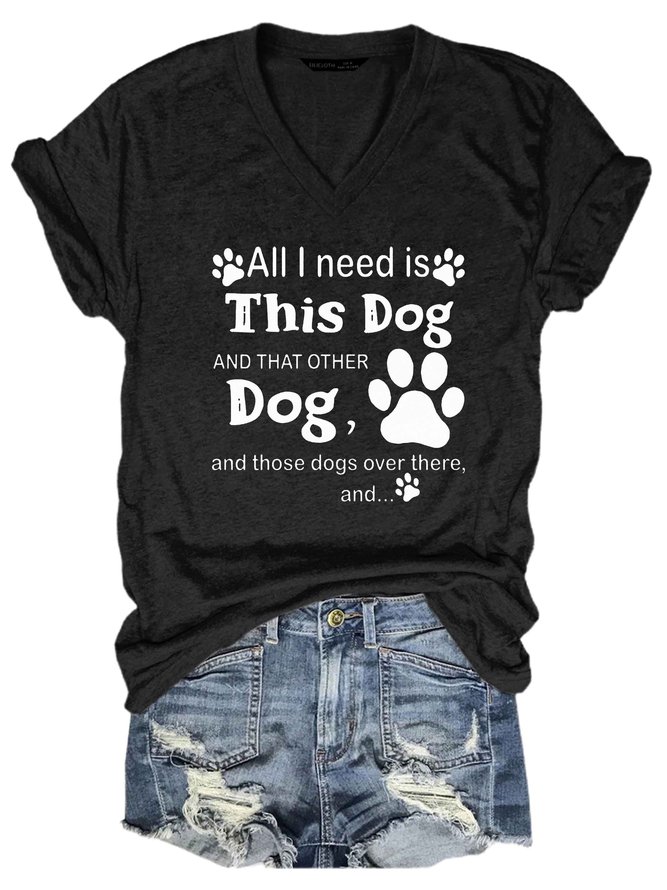 All I Need Is This Dog And That Other Dog And Those Dogs Over There V-neck T-shirt